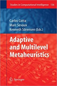 Adaptive and multilevel metaheuristics. Studies in computational intelligence; Vol. 136