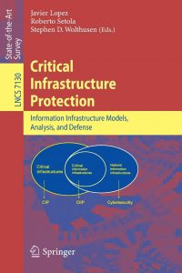 Critical Infrastructure Proctection: Information Infrastructure Models, Analysis, and Defense