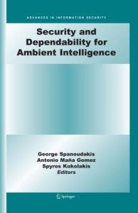 Security and dependability for ambient intelligence. Advances in information security; vol. 45